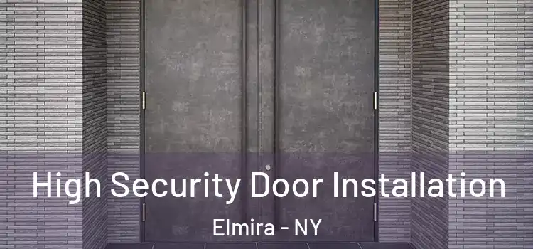 High Security Door Installation Elmira - NY
