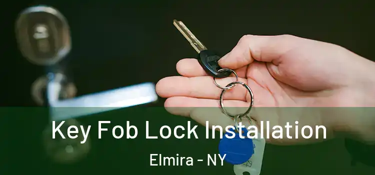  Key Fob Lock Installation Elmira - NY